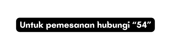 Untuk pemesanan hubungi 54